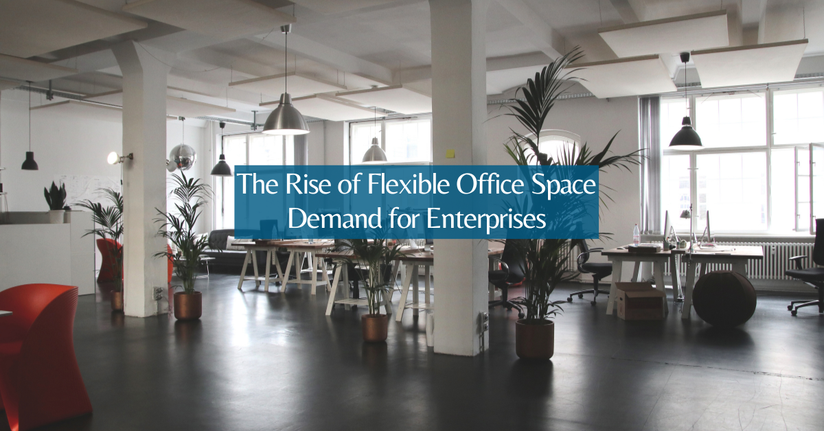 The Rise of Flexible Office Space Demand for Enterprises