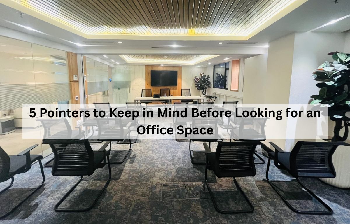 5 Pointers to Keep in Mind Before Looking for an Office Space